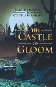 Title: The Castle of Gloom, Author: Timothy Haugen