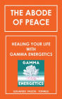 The Abode of Peace: Healing Your Life with Gamma Energetics