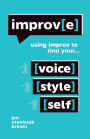 Improv(e): Using Improv to Find Your Voice, Style, and Self