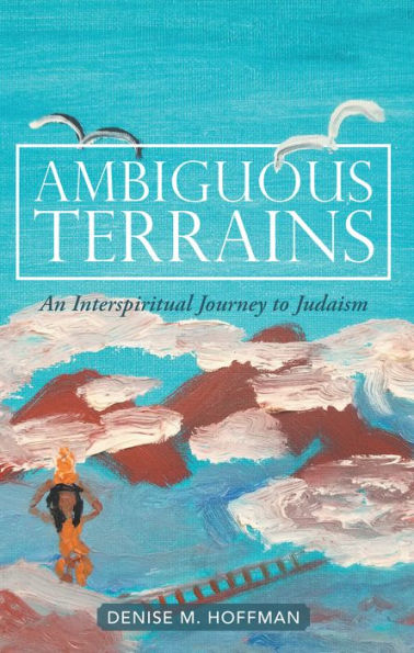 Ambiguous Terrains: An Interspiritual Journey to Judaism