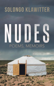 Title: Nudes: Poems, Memoirs, Author: Solongo Klawitter
