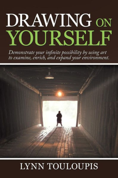 Drawing on Yourself: Demonstrate Your Infinite Possibility by Using Art to Examine, Enrich, and Expand Your Environment.
