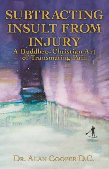 Subtracting Insult from Injury: A Buddheo-Christian Art of Transmuting Pain