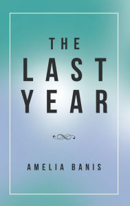 Title: The Last Year, Author: Amelia Banis