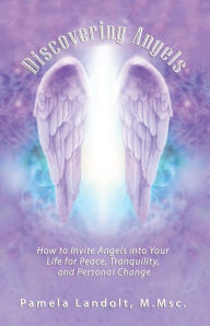 Title: Discovering Angels: How to Invite Angels into Your Life for Peace, Tranquility, and Personal Change, Author: Pamela Landolt M.Msc.