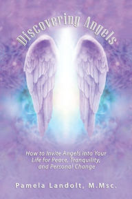 Title: Discovering Angels: How to Invite Angels into Your Life for Peace, Tranquility, and Personal Change, Author: Pamela Landolt