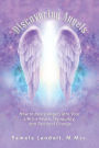 Discovering Angels: How to Invite Angels into Your Life for Peace, Tranquility, and Personal Change