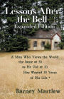 Lessons After the Bell--Expanded Edition: A Man Who Views the World the Same at 50 as He Did at 20 Has Wasted 30 Years of His Life *