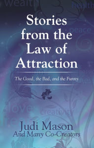 Title: Stories from the Law of Attraction: The Good, the Bad, and the Funny, Author: Judi Mason