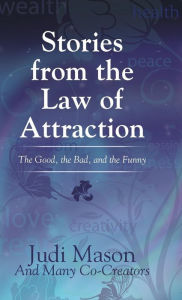 Title: Stories from the Law of Attraction: The Good, the Bad, and the Funny, Author: Judi Mason