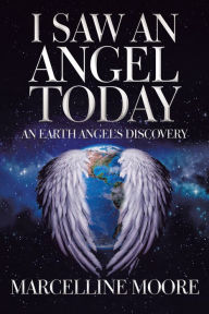 Title: I Saw an Angel Today: An Earth Angel'S Discovery, Author: Marcelline Moore