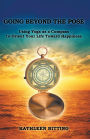 Going beyond the Pose: Using Yoga as a Compass to Orient Your Life Toward Happiness