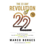 Title: The 22-Day Revolution: The Plant-Based Program That Will Transform Your Body, Reset Your Habits, and Change Your Life, Author: Marco Borges