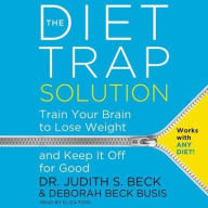 Title: The Diet Trap Solution: Train Your Brain to Lose Weight and Keep It Off for Good, Author: Judith S. Beck