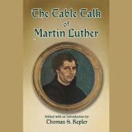 Title: The Table Talk of Martin Luther, Author: Martin Luther