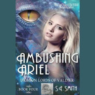 Title: Ambushing Ariel: Dragon Lords of Valdier Book 4, Author: S. E. Smith