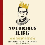 Title: Notorious Rbg: The Life and Times of Ruth Bader Ginsburg, Author: Irin Carmon