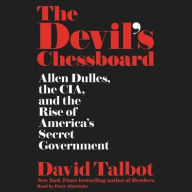 Title: The Devil's Chessboard: Allen Dulles, the CIA, and the Rise of America's Secret Government, Author: David Talbot