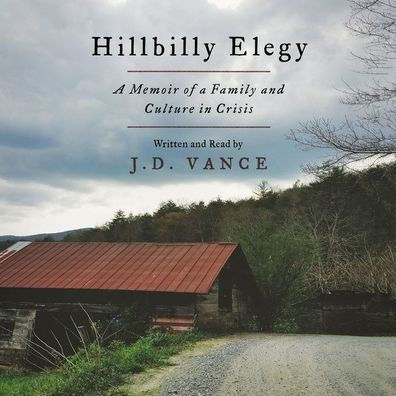 Hillbilly Elegy: A Memoir of a Family and Culture in Crisis