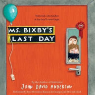 Title: Ms. Bixby's Last Day, Author: John David Anderson