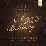 Title: A Final Reckoning: A Tale of Bush Life in Australia, Author: George Alfred Henty