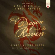 Title: The Dragon and the Raven Lib/E: The Days of King Alfred and the Viking Invasion, Author: George Alfred Henty