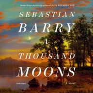 Title: A Thousand Moons: A Novel, Author: Sebastian Barry