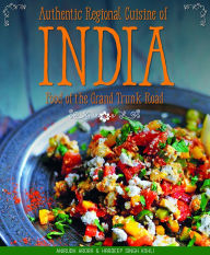 Title: Authentic Regional Cuisine of India: Food of the Grand Trunk Road, Author: Anirudh Arora