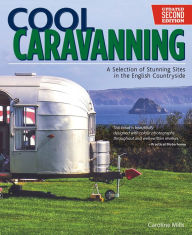 Title: Cool Caravanning, Updated Second Edition: A Selection of Stunning Sites in the English Countryside, Author: Caroline Mills