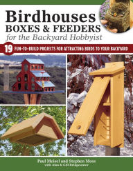 Title: Birdhouses, Boxes & Feeders for the Backyard Hobbyist: 19 Fun-to-Build Projects for Attracting Birds to Your Backyard, Author: Alan & Gill Bridgewater