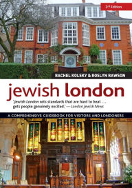 Title: Jewish London, 3rd Edition: A Comprehensive Guidebook for Visitors and Londoners, Author: Rachel Kolsky