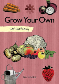 Title: Self-Sufficiency: Grow Your Own, Author: Ian Cooke