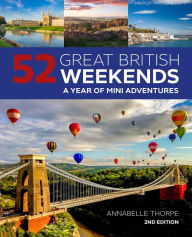 Title: 52 Great British Weekends, 2nd Edition: A Year of Mini Adventures, Author: Annabelle Thorpe