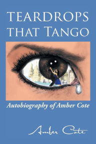 Teardrops that Tango: Autobiography of Amber Cote