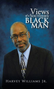 Title: Views of a Southern Black Man, Author: Harvey Williams Jr.