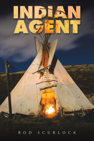 Title: Indian Agent, Author: Rod Scurlock