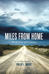 Title: Miles From Home: The Journey of a Lifetime, Author: Phillip L. Woods