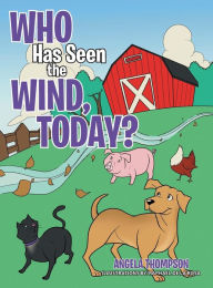 Title: Who Has Seen the Wind, Today?, Author: Angela Thompson