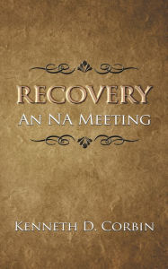 Title: Recovery: An NA Meeting, Author: Kenneth D. Corbin