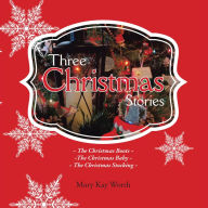 Title: Three Christmas Stories: The Christmas Boots ~ the Christmas Baby ~ the Christmas Stocking, Author: Mary Kay Worth