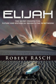 Title: Elijah: The Secret Prospective. Future and Historical Insights/The In-Betweens, Author: Robert Rasch