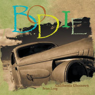 Title: Bodie: California Ghostown, Author: Brian Leng