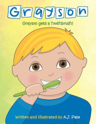 Title: Grayson: Grayson Gets a Toothbrush, Author: AJ. Pate