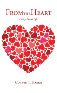 Title: From the Heart: Poetry About Life, Author: Corwin T. Harris