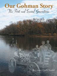 Title: Our Gohman Story: The First and Second Generations, Author: Roy Evans