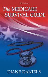 Title: The Medicare Survival Guide: 2015 Edition, Author: Diane Daniels