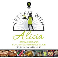 Title: Let's Eat with Alicia: Restaurant and Food Truck Reference Guide, Author: Alicia W.