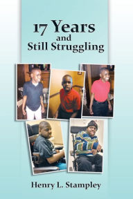 Title: 17 Years and Still Struggling, Author: Henry L. Stampley