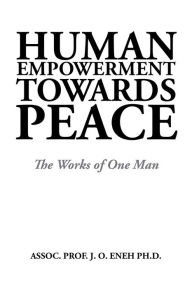 Title: Human Empowerment Towards Peace: The Works of One Man, Author: Assoc. Prof. J. O. Eneh Ph.D.