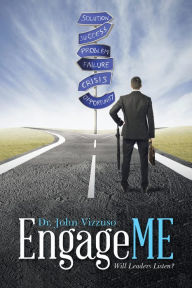 Title: Engageme: Will Leaders Listen?, Author: Dr. John Vizzuso